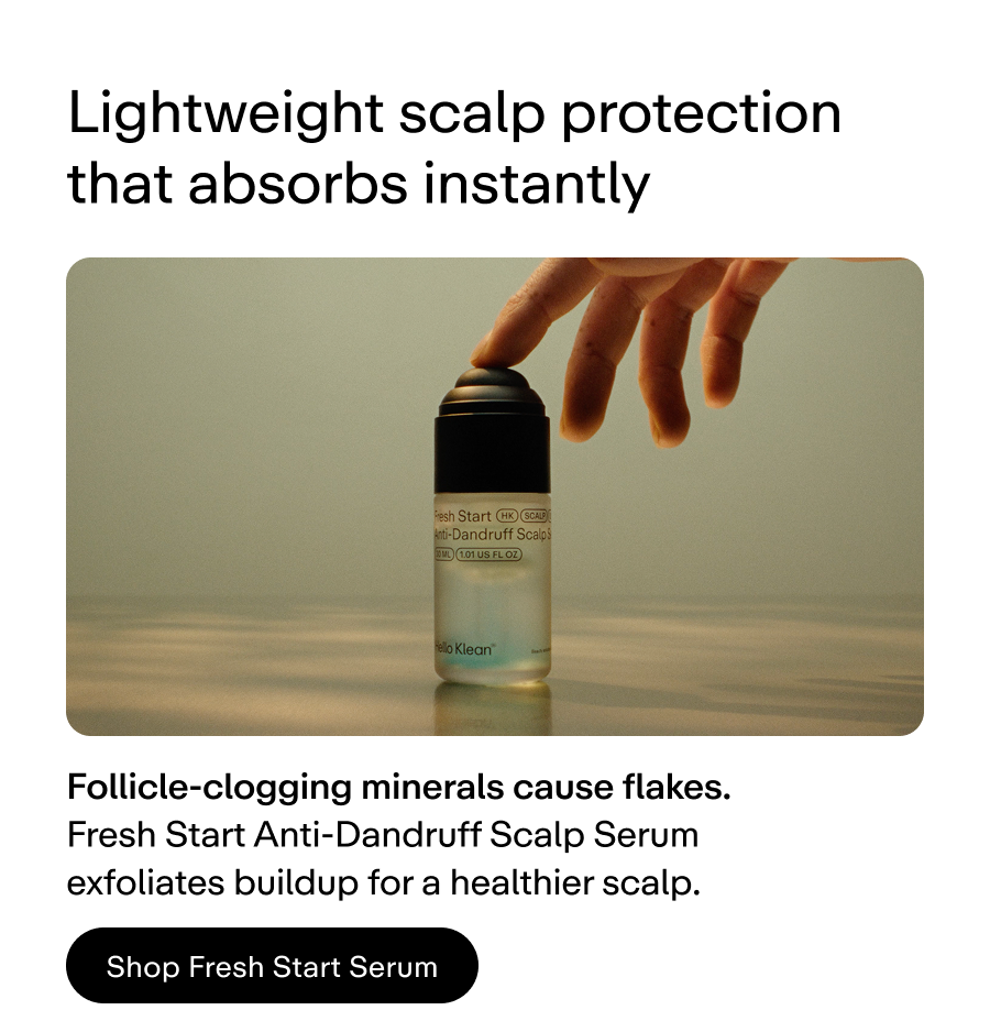 Fresh Start Anti-Dandruff Serum exfoliates buildup for a healthier scalp.