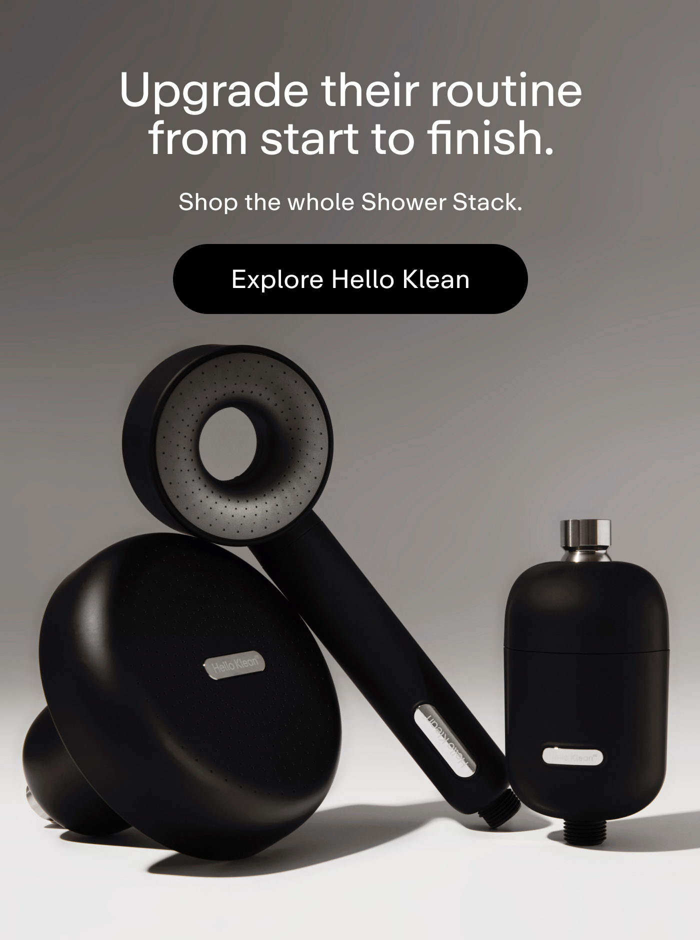 Upgrade their routine from start to finish.  Shop the whole Shower Stack.  |  Explore Hello Klean