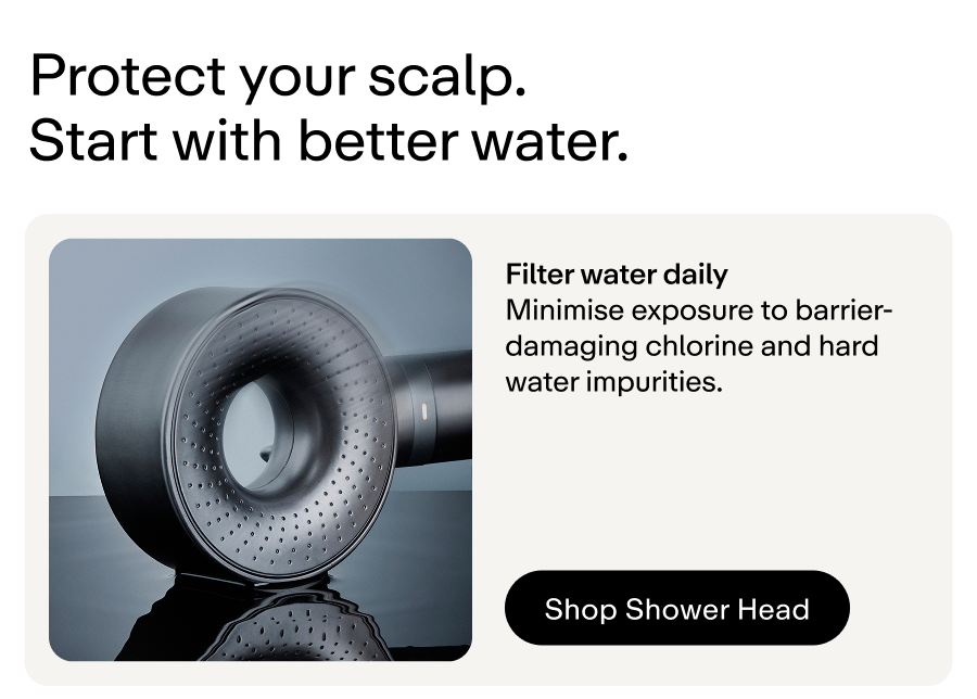 Protect your scalp. Start with better water.
