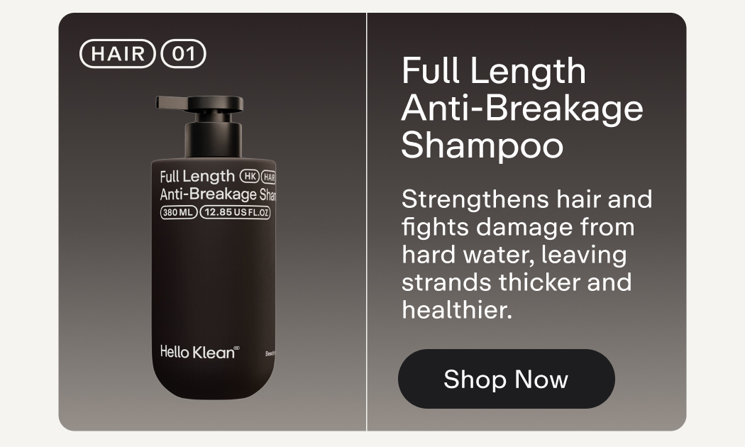 Full Length Anti-Breakage Shampoo Strengthens hair and fights damage from hard water, leaving strands thicker and healthier.  |  Stop Now