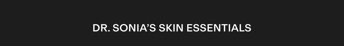 Dr. Sonia's skin essentials
