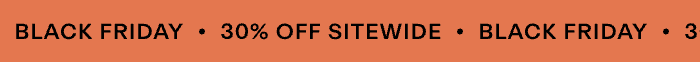 BLACK FRIDAY | 30% OFF SITEWIDE