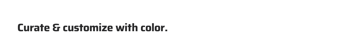 Curate & customize with color.