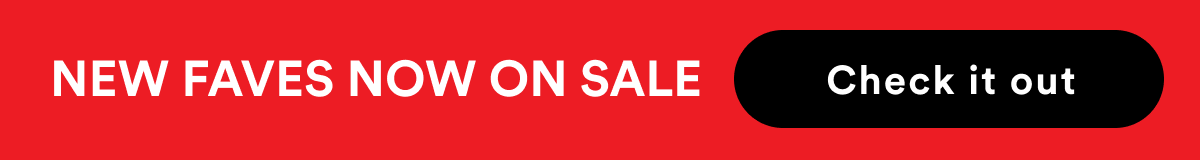 New Faves Now on Sale New Faves Now on Sale