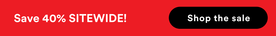 Save 40% SITEWIDE! Shop the Sale