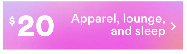 $20 apparel, lounge and sleep