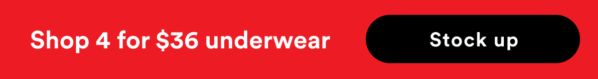 Shop 4 for $36 underwear - Stock up