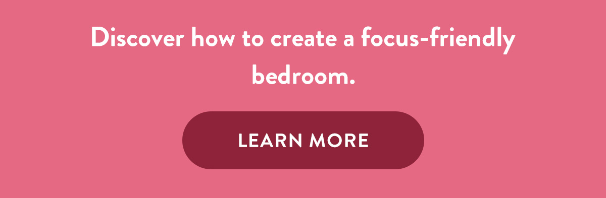 discover how to create a focus friendly bedroom