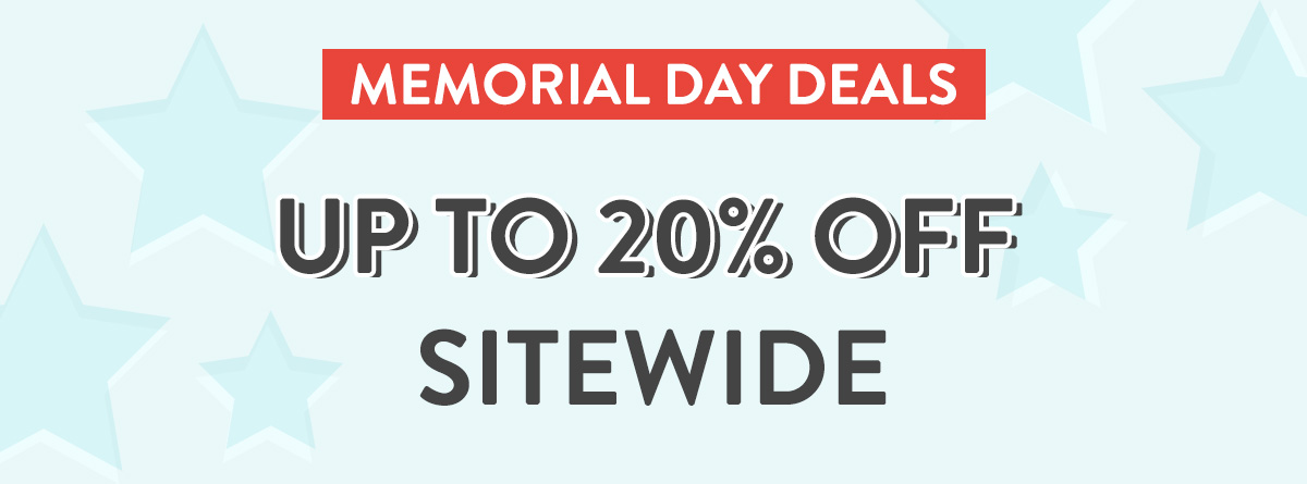 Memorial Day Deals Up to 20% Off Sitewide
