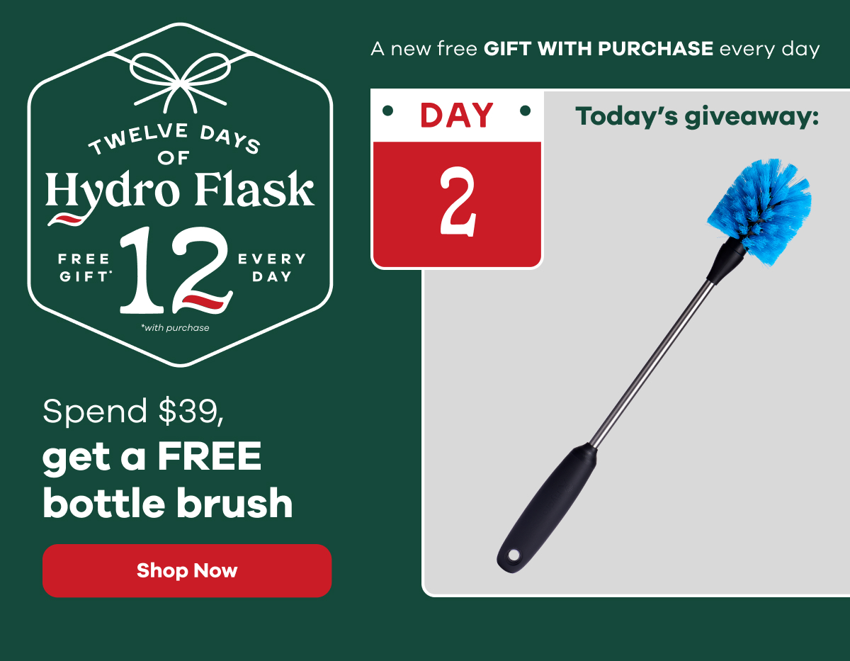 12 Days of Hydro Flask.  Spend $39 get a bottle brush  | Shop Now