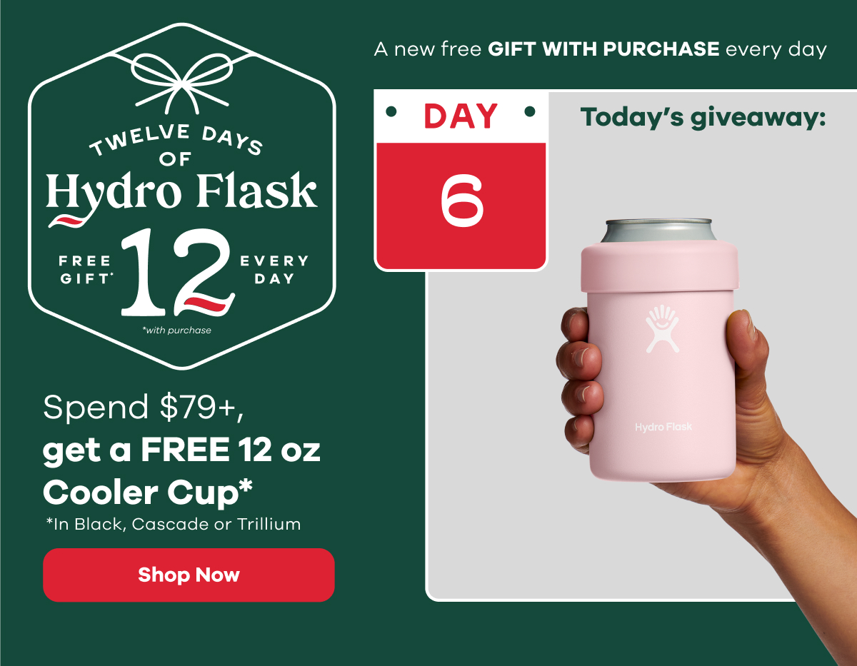 12 Days of Hydro Flask.  Spend $79, get a FREE 12 oz Cooler Cup*  | Shop Now