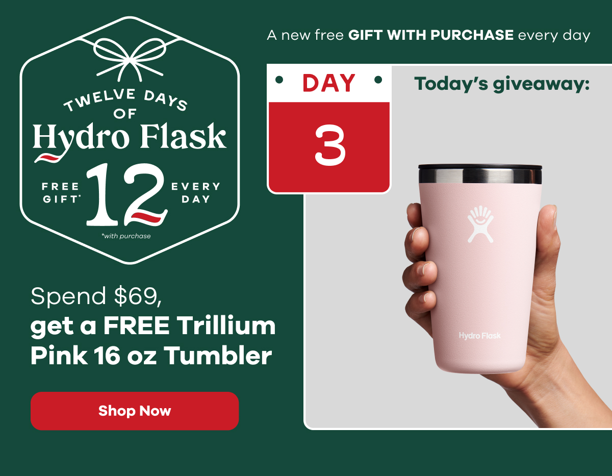 12 Days of Hydro Flask. Spend $69 get FREE Trillium Pink 16 oz Tumbler  | Shop Now