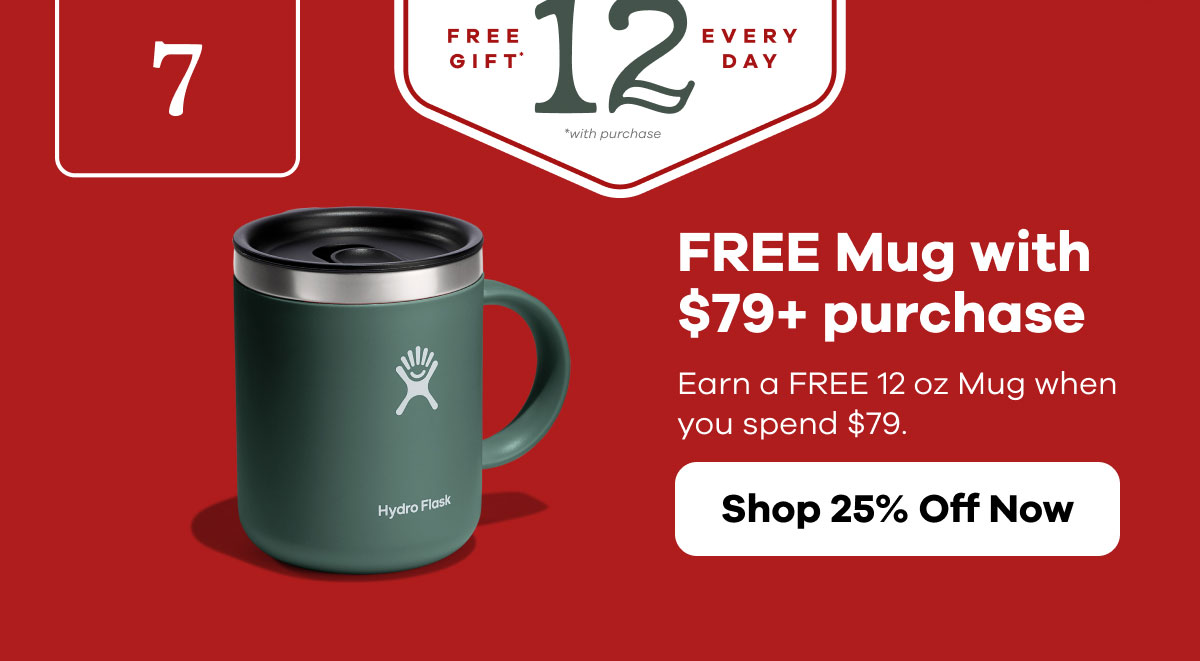 FREE Mug with $79+ purchase.  Earn a FREE 12 oz Mug when you spend $79. | Shop 25% Off Now