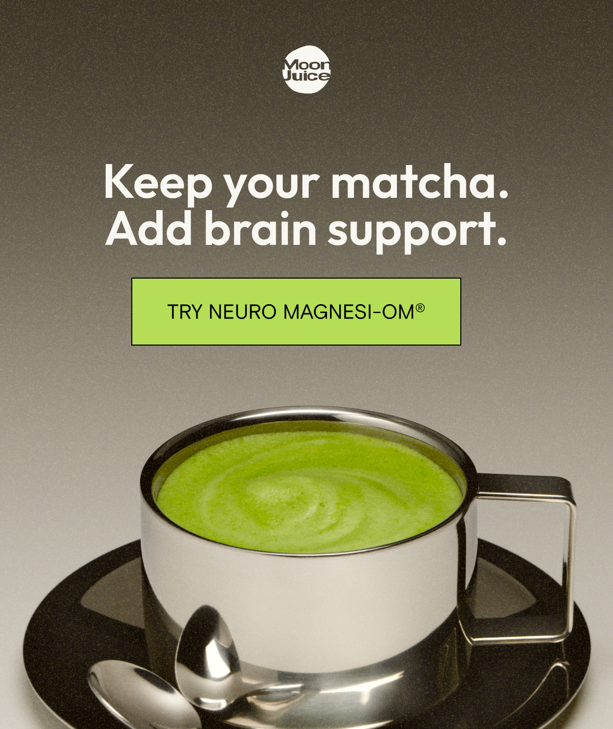 Keep your matcha. Add brain support. Try  Neuro Magnesi-Om®