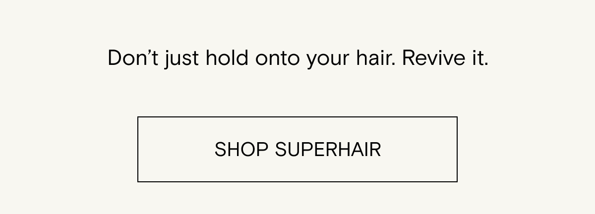 Don't just hold onto your hair - revive it with SuperHair