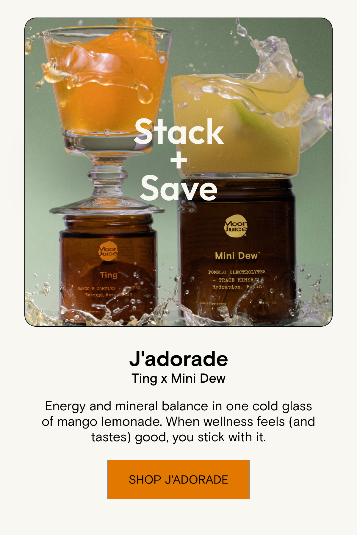 Stack and save: Ting x Mini Dew. J'adorade is energy and mineral balance in one cold glass of mango lemonade.