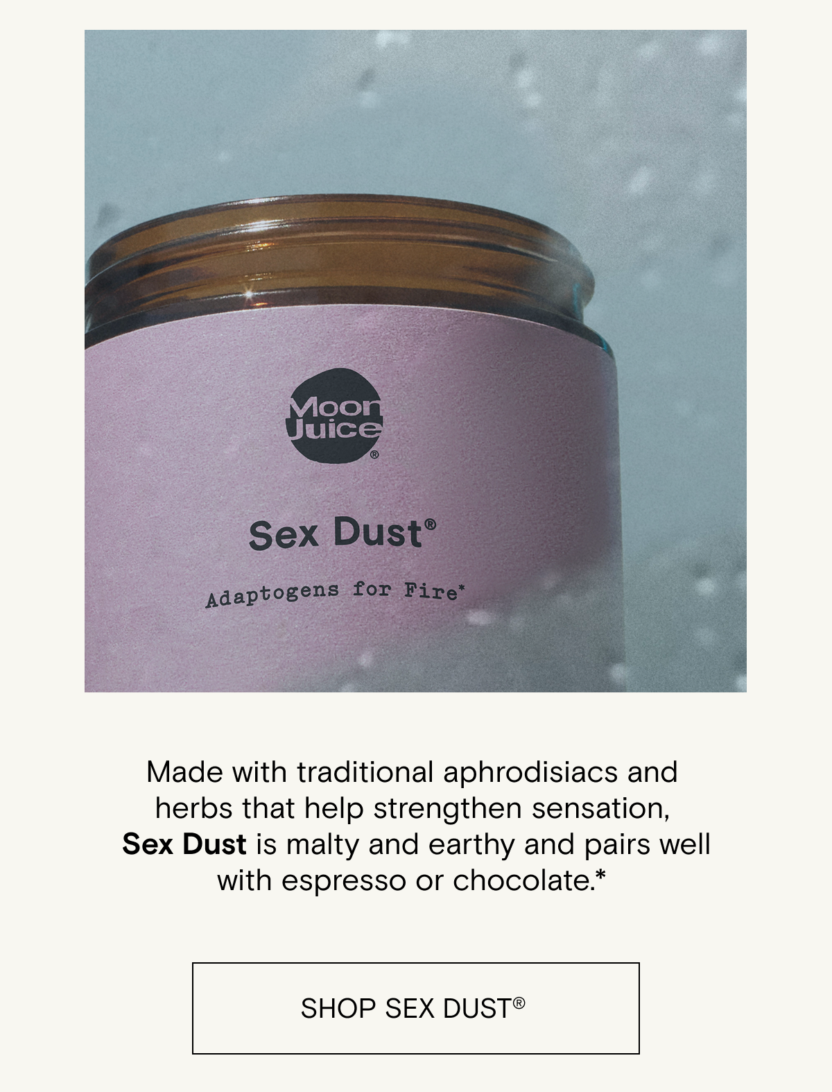 Shop Sex Dust - made with traditional aphrodisiacs and herbs that help strengthen sensation