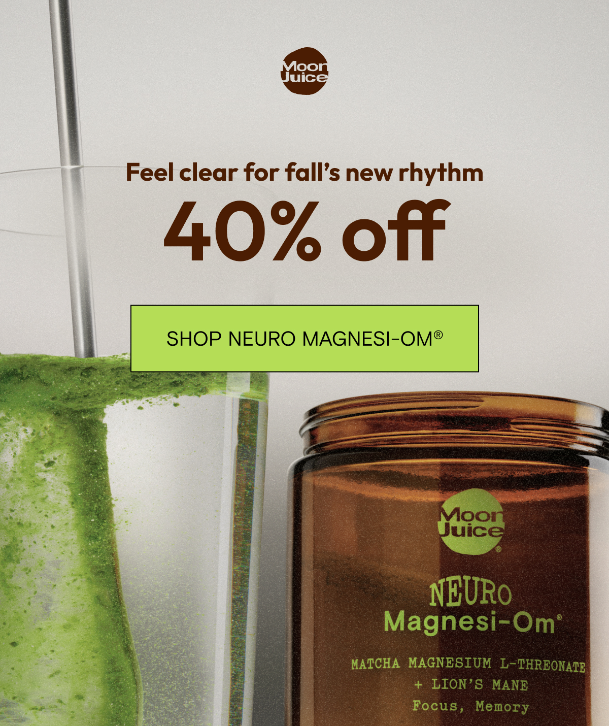 Feel clear for fall's new rhythm. 40% off Neuro Magnesi-Om, shop now.