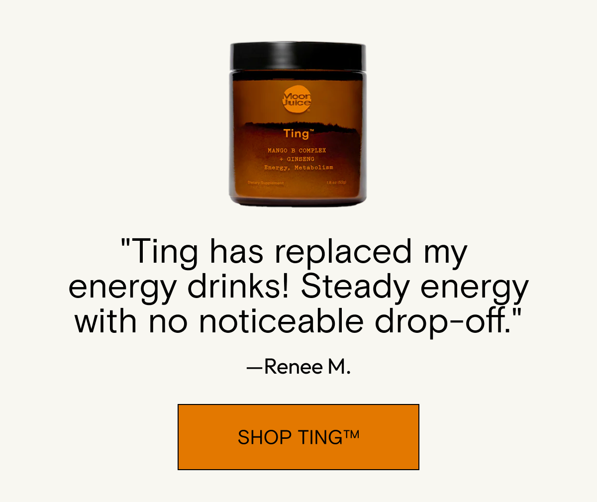"Ting has replaced my energy drinks! Steady energy with no noticeable drop-off." - Renee M. Shop Ting