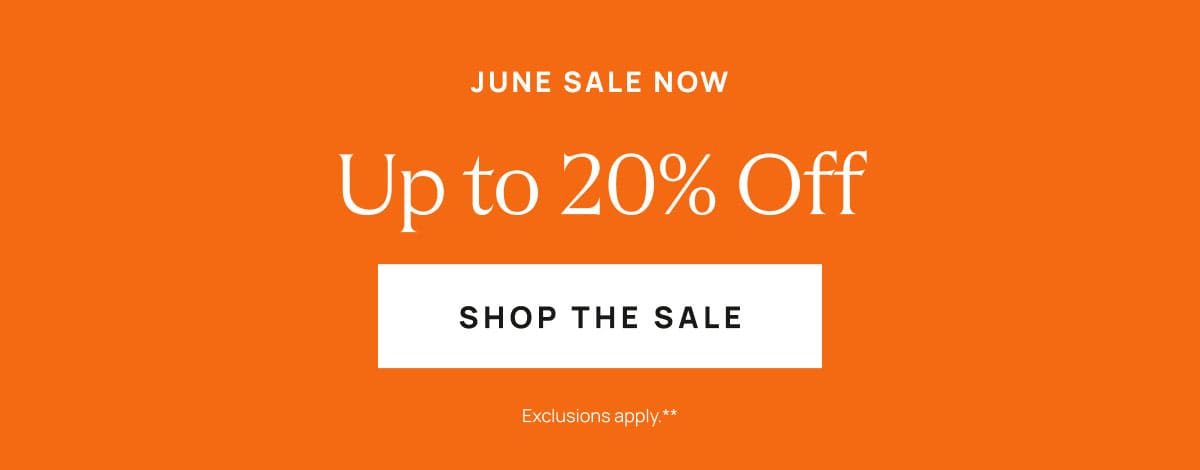June Sale Now | Up to 20% Off | Shop The Sale