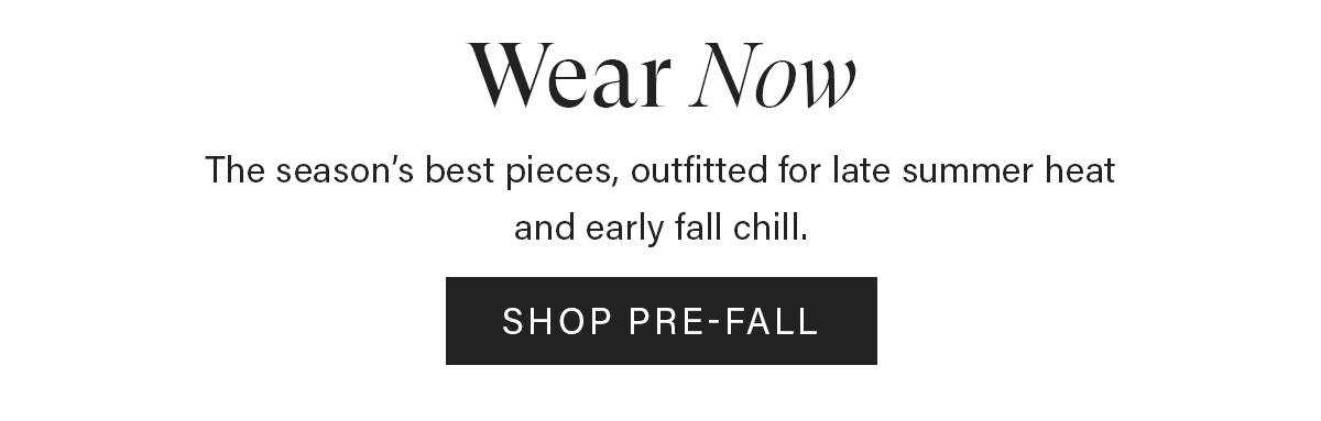 The season's best pieces. | Shop Pre-Fall