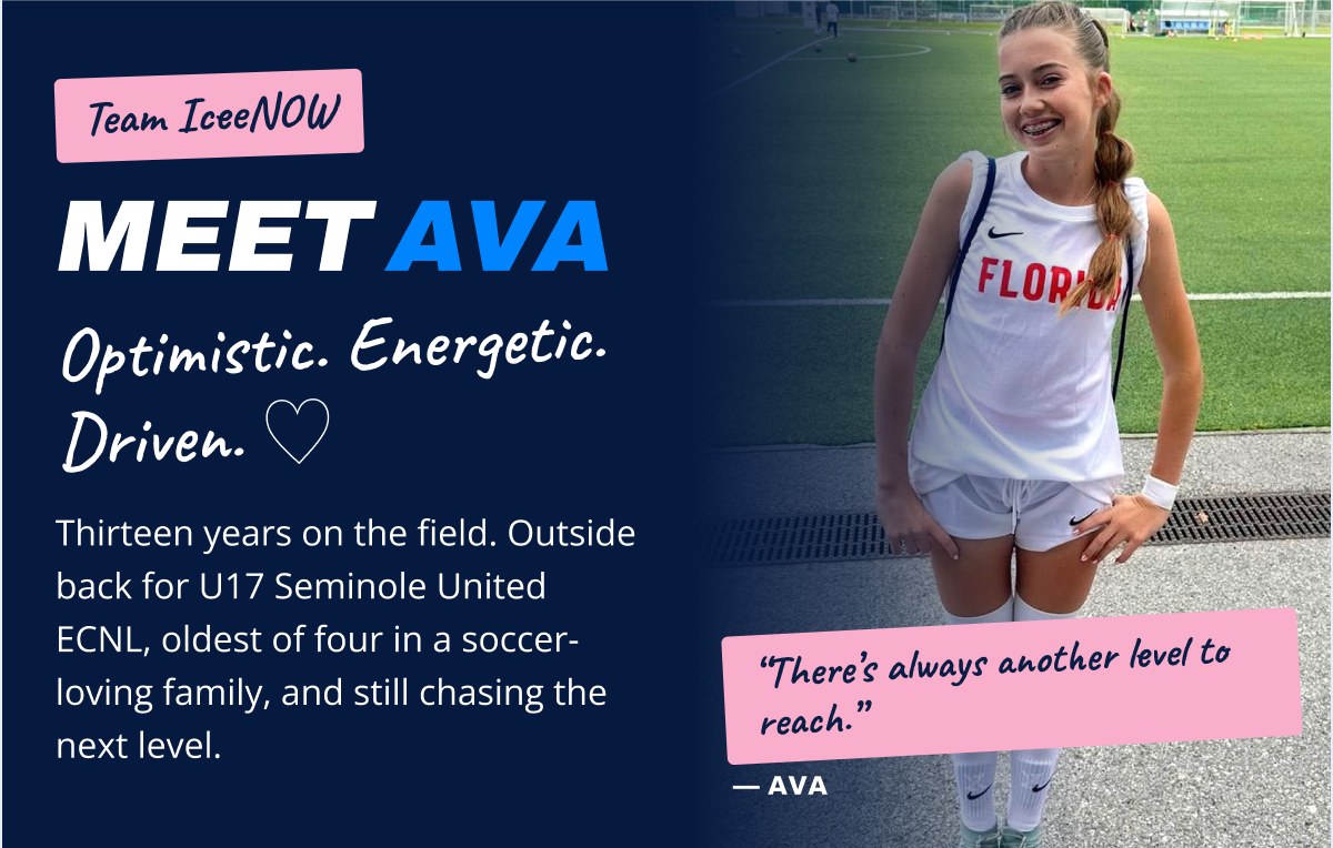 Team IceNOW meet ava Optimistic. Energetic. Driven. Thirteen years on the field.