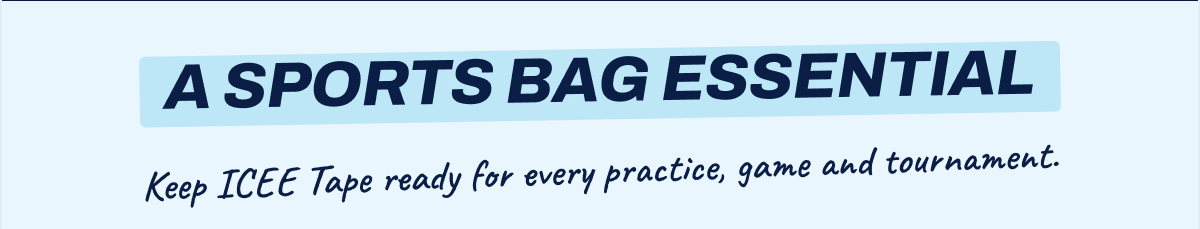 A sports bag essential Keep icee Tape ready for every practice, game and tournament.