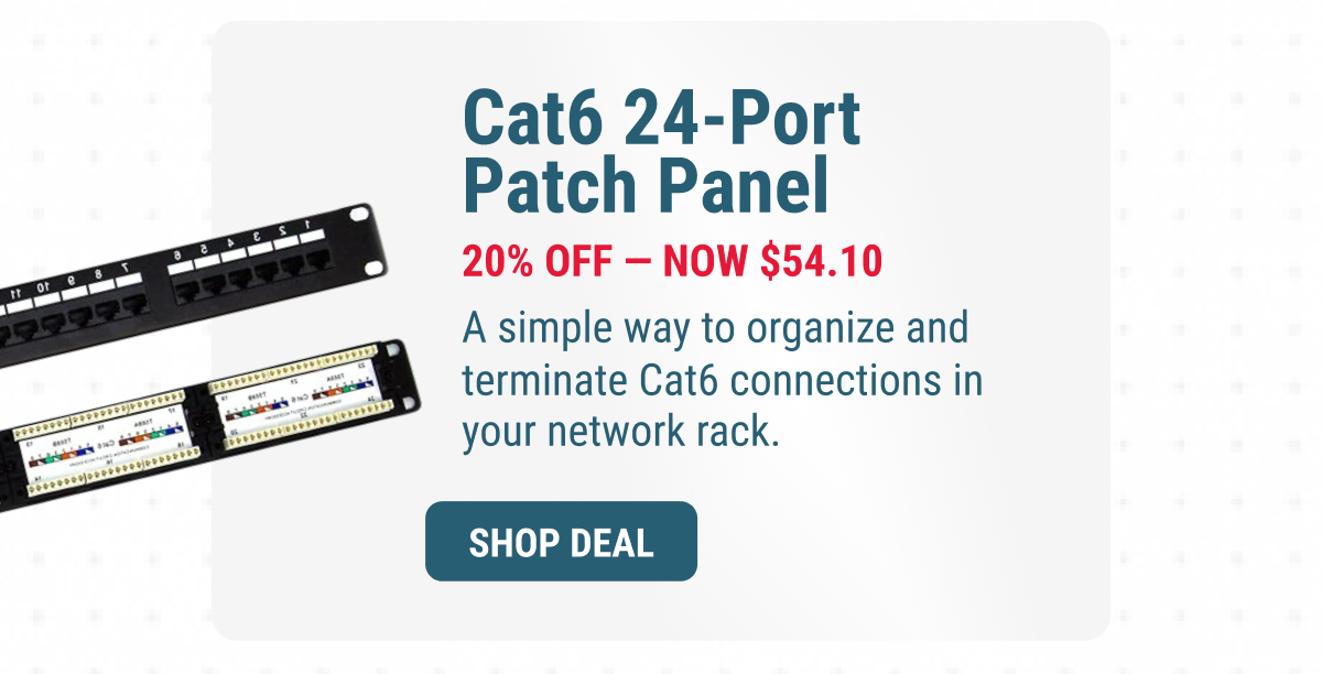 Cat6 24-Port Patch Panel 20% OFF — Now $54.10 A simple way to organize and terminate Cat6 connections in your network rack. SHOP DEAL