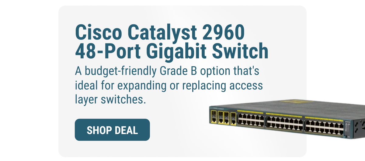 Cisco Catalyst 2960 48-Port Gigabit Switch A budget-friendly Grade B option that's ideal for expanding or replacing access layer switches. SHOP DEAL