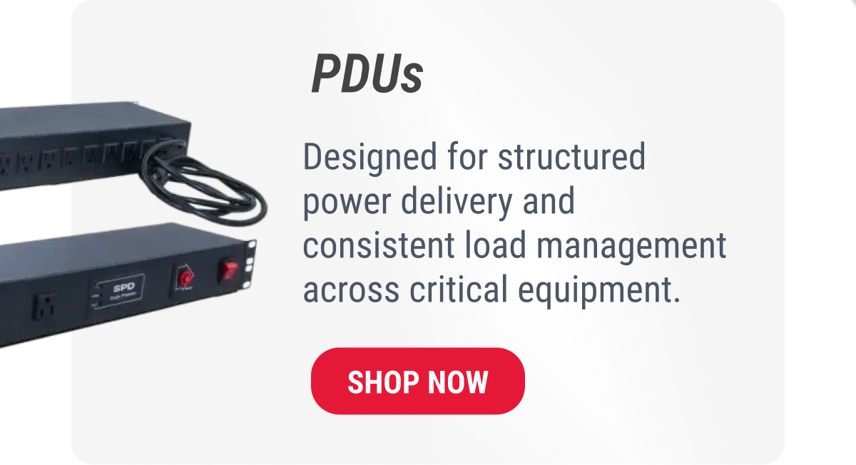 PDUs Designed for structured power delivery and consistent load management across critical equipment. SHOP NOW