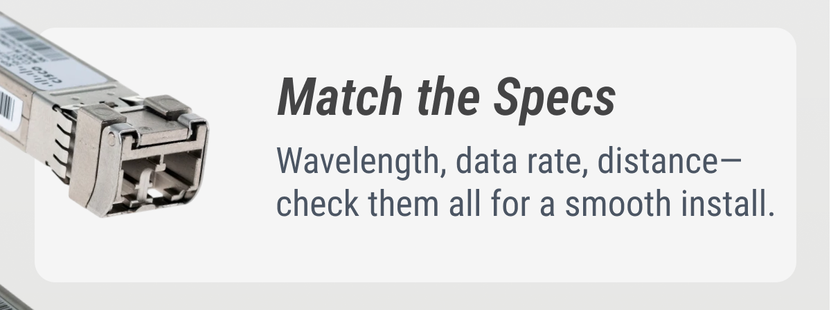 Match the Specs Wavelength, data rate, distance—check them all for a smooth install.