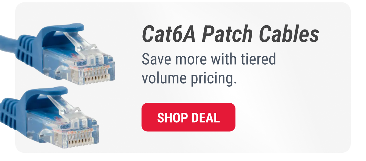 Cat6A Patch Cables Save more with tiered volume pricing. SHOP deal