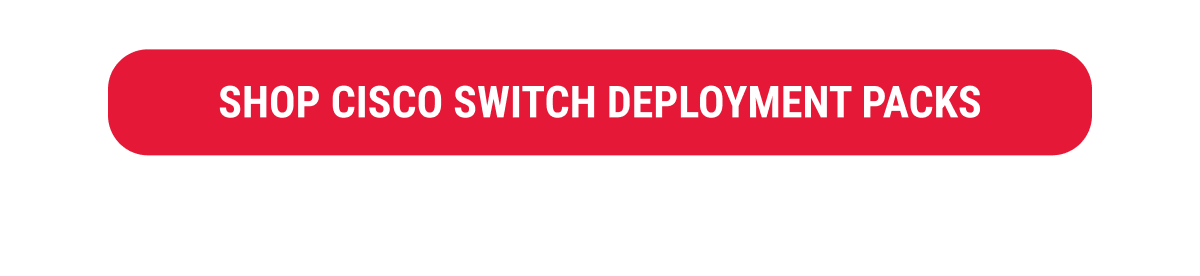 SHOP CISCO SWITCH DEPLOYMENT PACKS