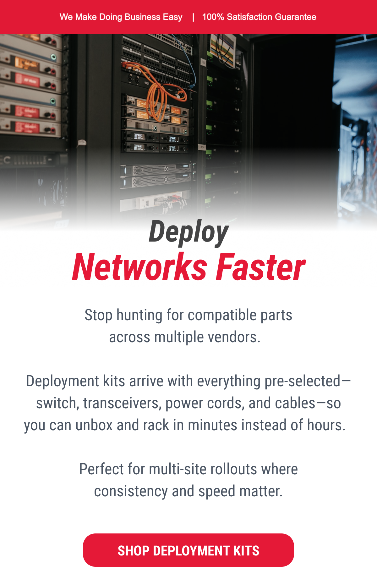 Deployment kits arrive with everything pre-selected—switch, transceivers, power cords, and cables—so you can unbox and rack in minutes instead of hours. 