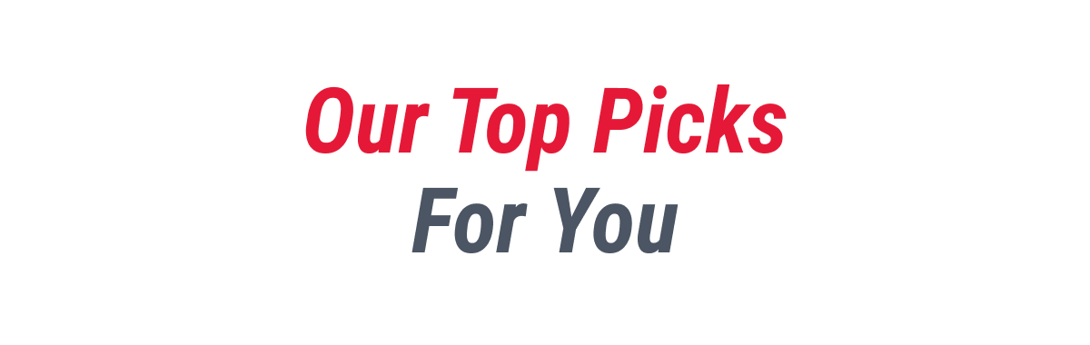 Our Top Picks For You