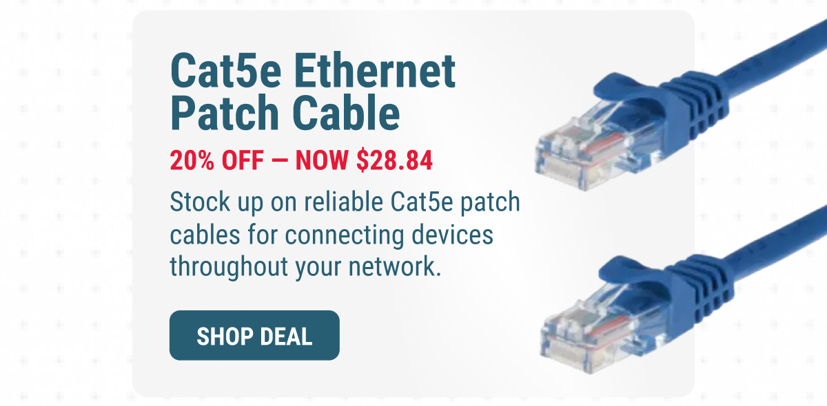 Cat5e Ethernet Patch Cable 20% OFF — Now $28.84 Stock up on reliable Cat5e patch cables for connecting devices throughout your network. SHOP DEAL