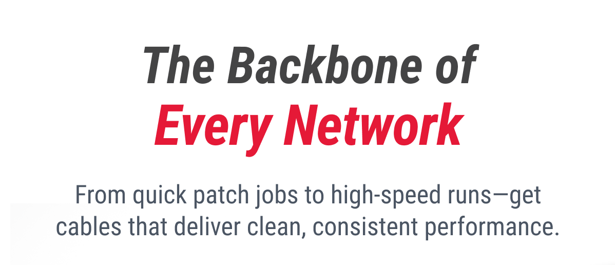 The Backbone of Every Network From quick patch jobs to high-speed runs—get cables that deliver clean, consistent performance.