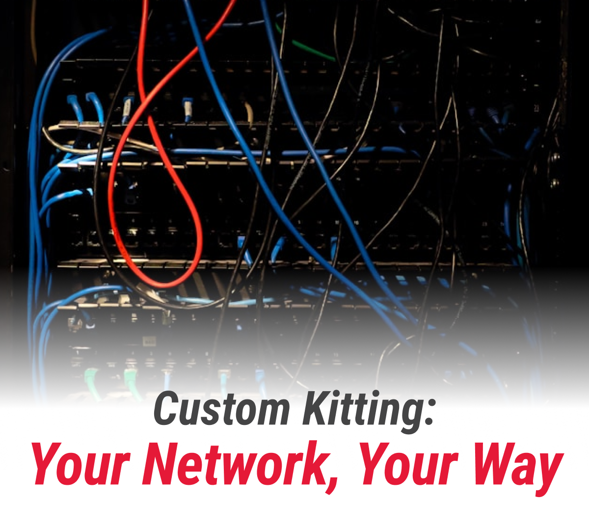 Custom Kitting: Your Network, Your Way