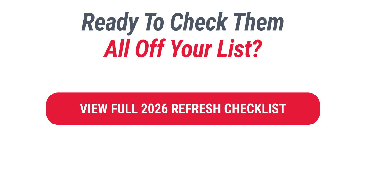 Ready To Check Them All Off Your List?  VIEW FULL 2026 REFRESH CHECKLIST