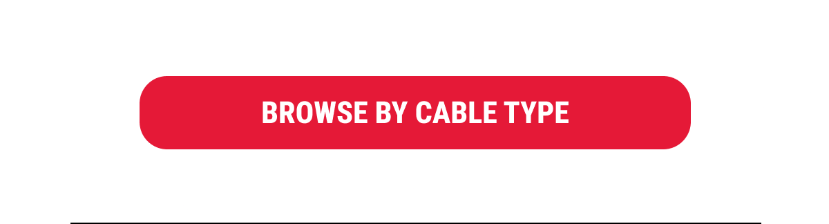 BROWSE BY CABLE TYPE