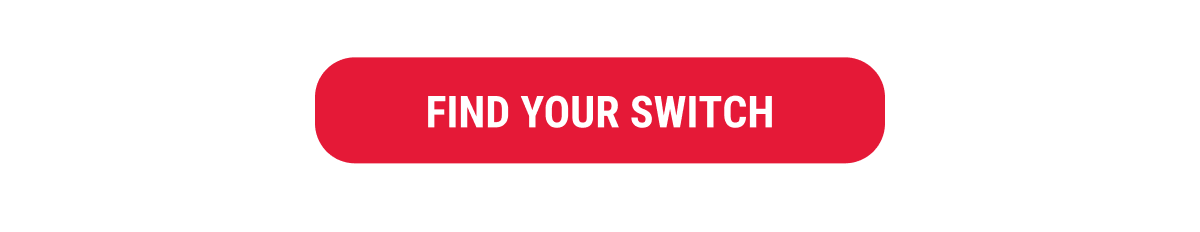 FIND YOUR SWITCH