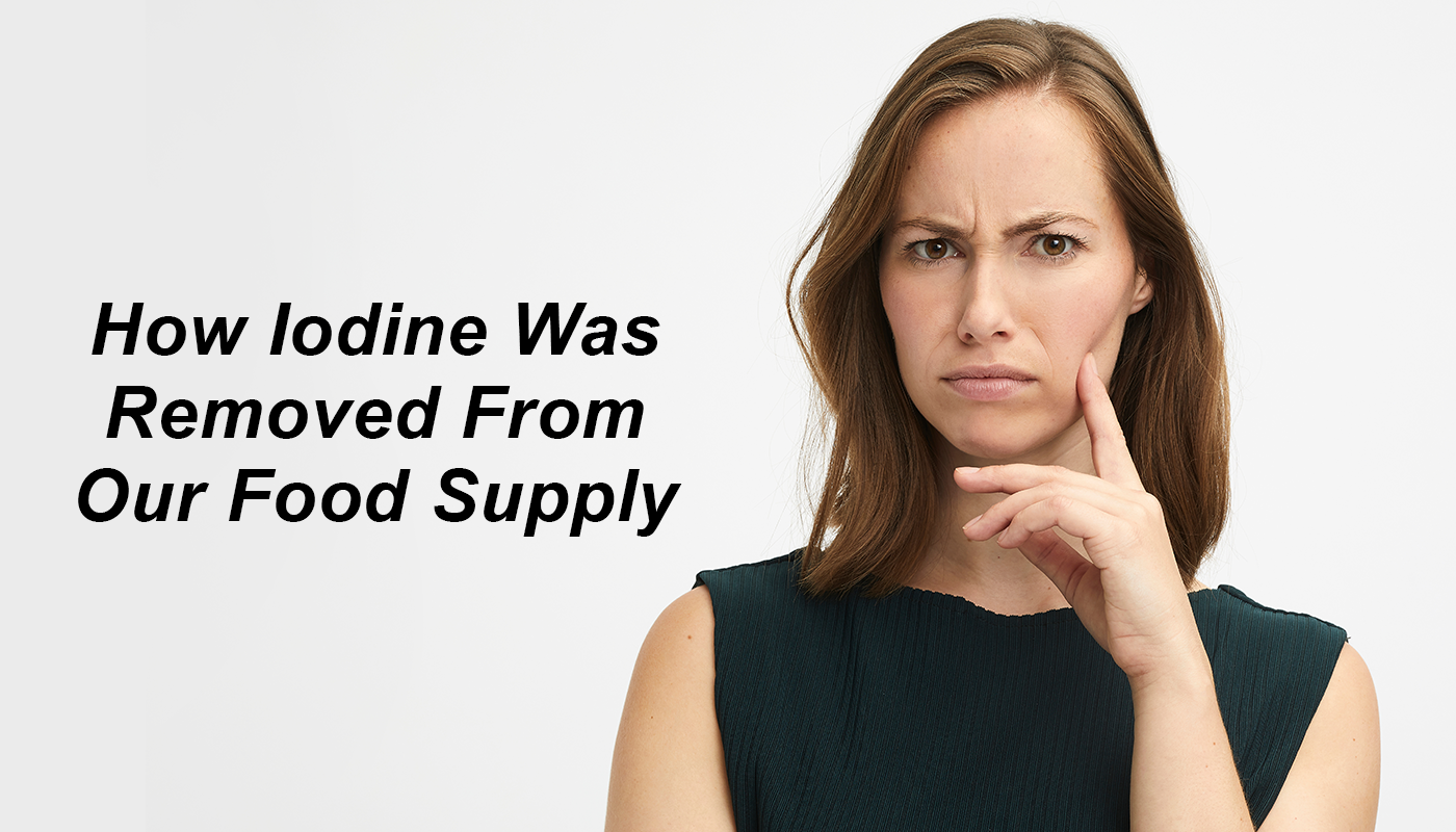 Getting enough iodine? Here's how iodine has been removed from our food