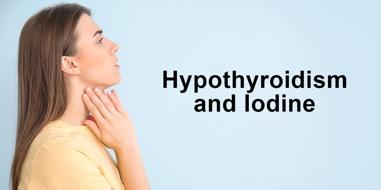 Hypothyroidism and iodine. (Here's how they're connected