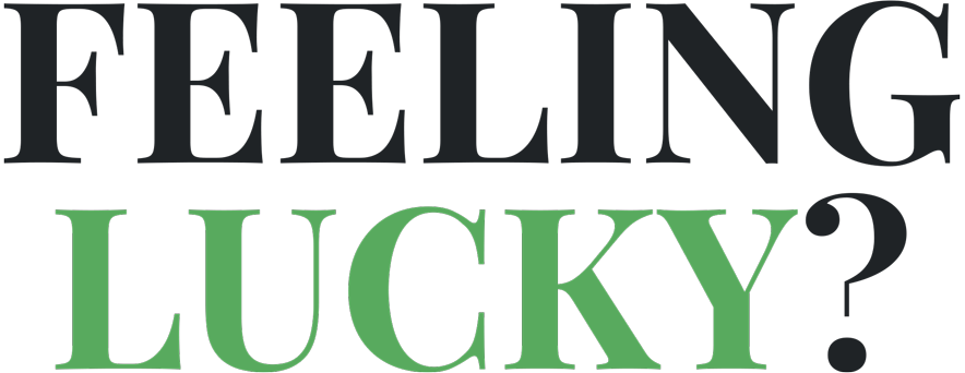 FEELING LUCKY?