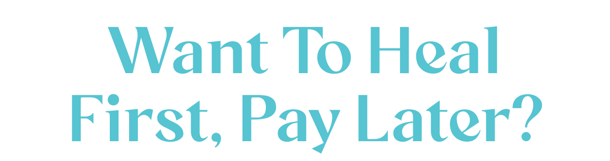 Want to heal First, Pay Later?