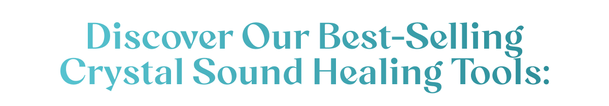 Discover Our Best-Selling Crystal Sound Healing Tools: