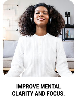 Improve mental clarity and focus.