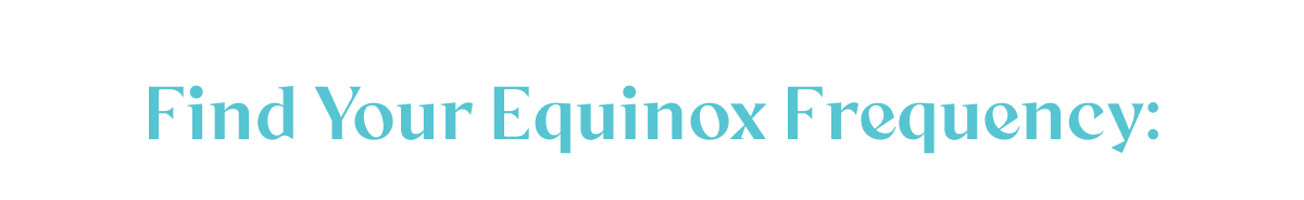 Find Your Equinox Frequency: