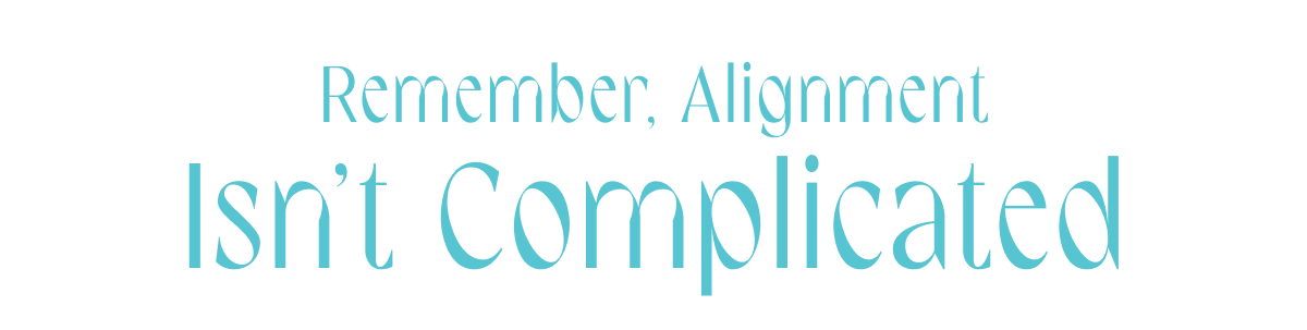 Remember, Alignment isn't complicated