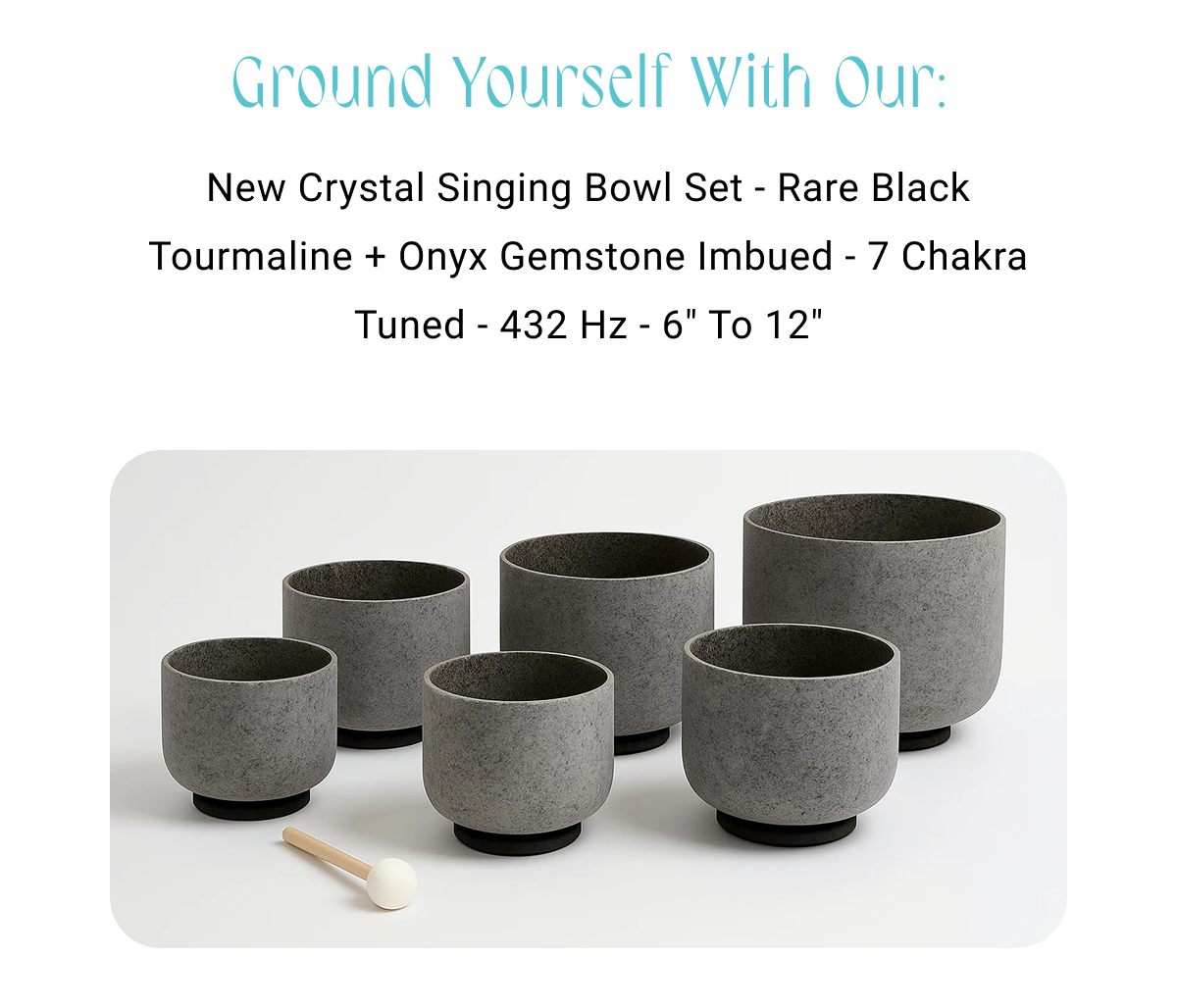 Ground yourself with our: New Crystal Singing Bowl Set - Rare Black Tourmaline + Onyx Gemstone Imbued - 7 Chakra Tuned - 432 Hz - 6" To 12"